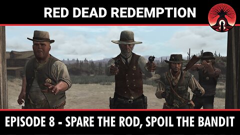 Red Dead Redemption - Episode 8 - Spare the Rod, Spoil the Bandit