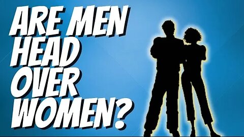 The Truth About - Are Men Head Over Women?