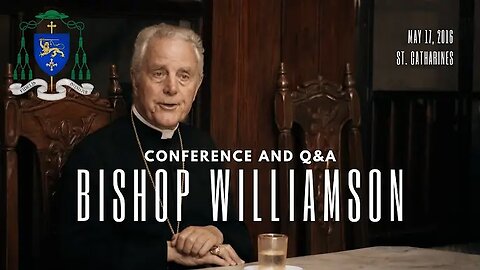 Bishop Williamson : Conference and Q&A, May 17, 2016, St. Catharines