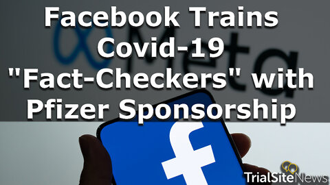 News Roundup | Meta (Facebook) Trains Covid-19 "Fact-Checkers" with Pfizer Sponsorship
