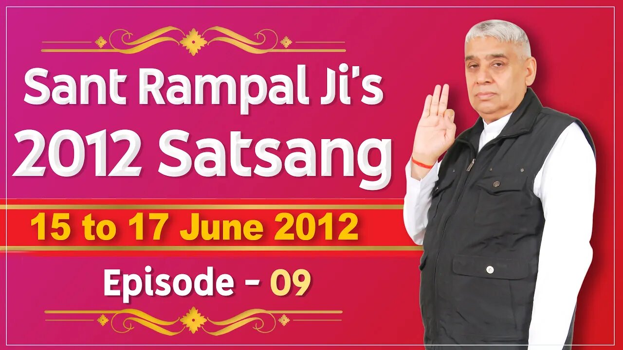 Sant Rampal Ji's 2012 Satsangs | 15 to 17June 2012 HD | Episode - 09 | SATLOK ASHRAM