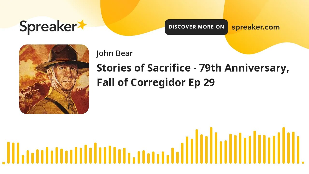 Stories of Sacrifice - 79th Anniversary, Fall of Corregidor Ep 29