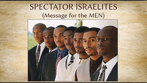 SPECTATOR ISRAELITES (Message for the MEN!)