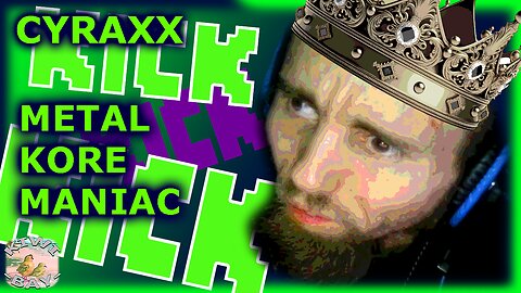 Cyraxx - Metal Kore Maniac (Skipped Most "Singing")
