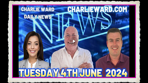 CHARLIE WARD DAILY NEWS WITH PAUL BROOKER DREW DEMI - TUESDAY 4TH JUNE 2024