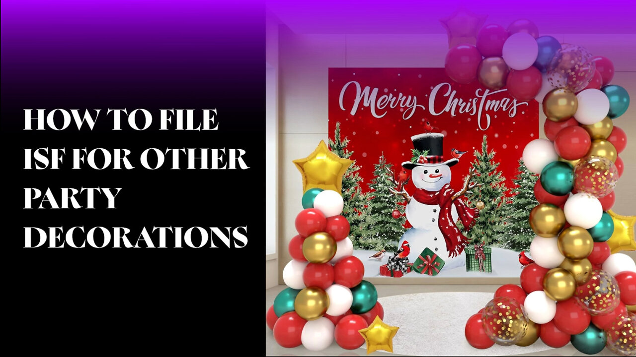 Mastering the ISF: Filing Tips for Importing Party Decorations