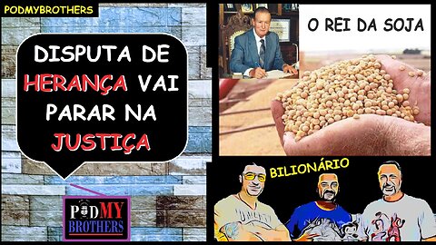 BRIGA: HERANÇA DO "REI DA SOJA" VAI PARAR NA JUSTIÇA...
