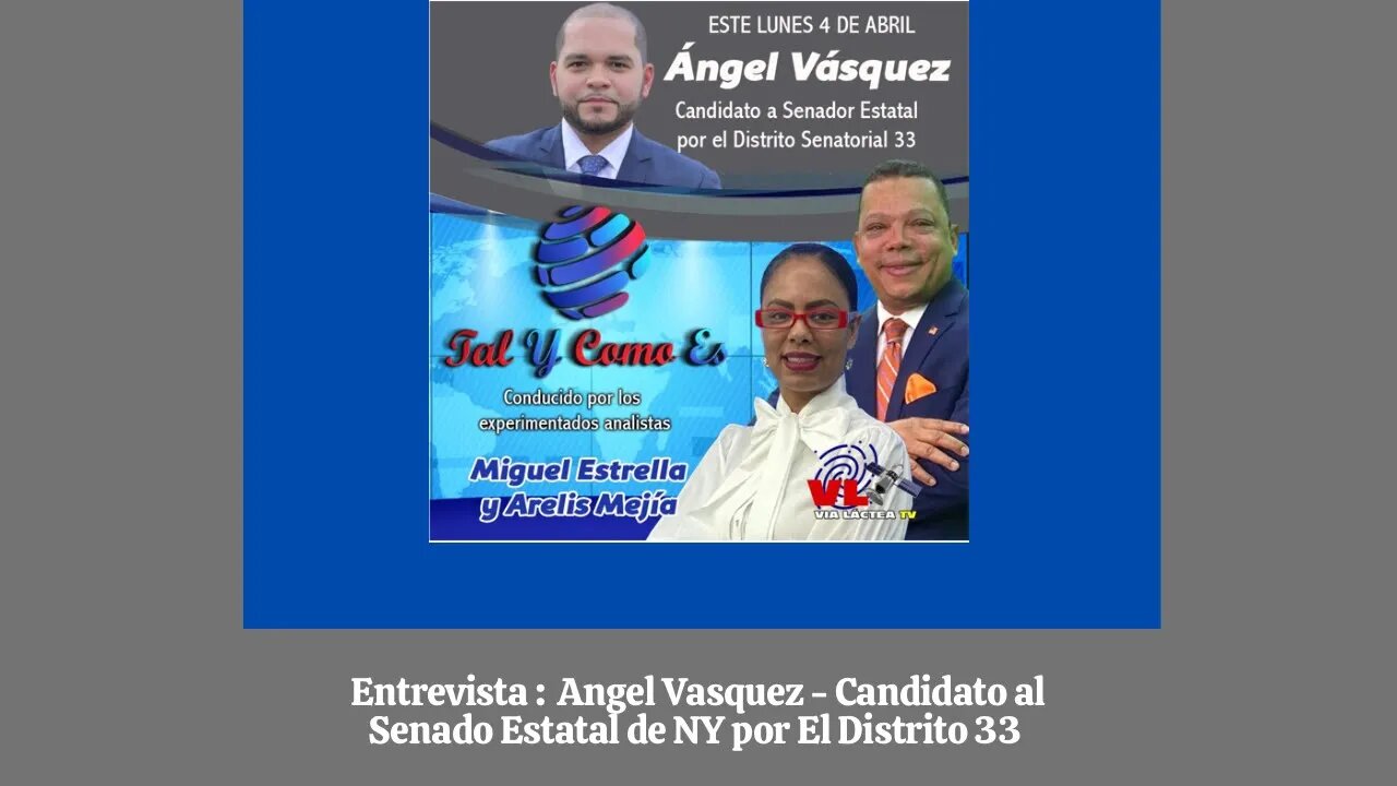 ENTREVISTA - ANGEL VASQUEZ - CANDIDATO AL SENADO ESTATAL DE NY DISTRITO 33 - TAL Y COMO ES