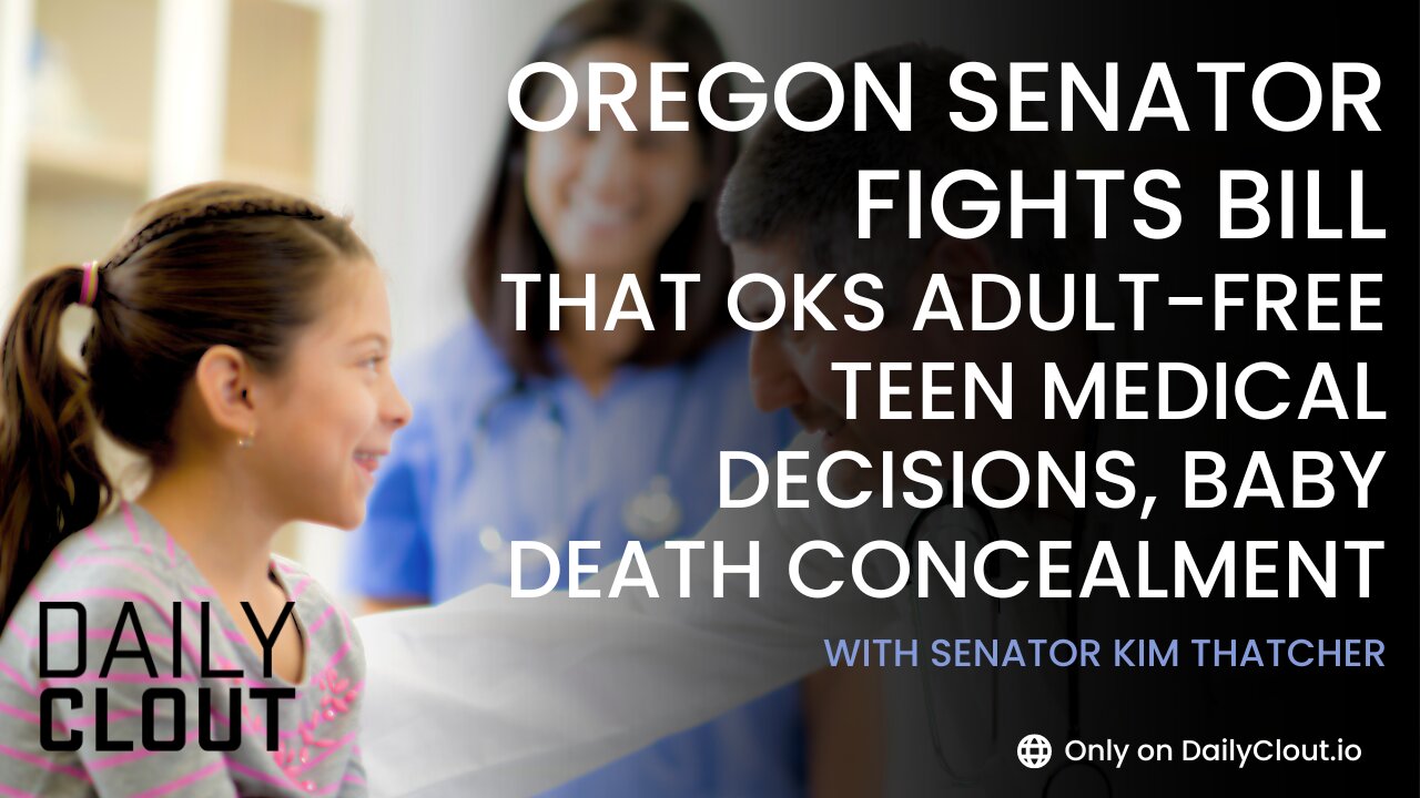 Oregon Senator Fights Bill that OKs Adult-Free Teen Medical Decisions, Baby Death Concealment