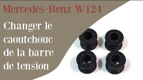Mercedes Benz W124 - Remplacer les caoutchouc de la barre de tension Reparation Maintenance
