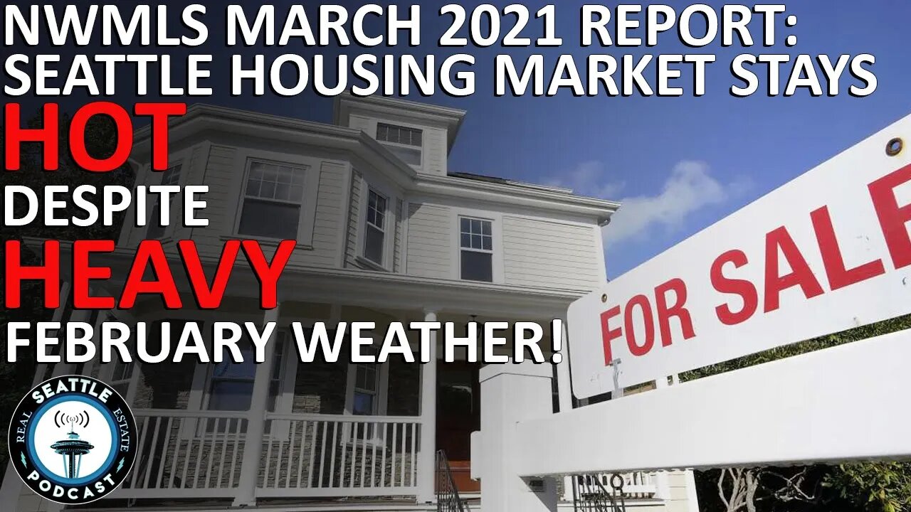 Housing Market Stays Hot Despite Some “Lousy” February Weather | Seattle Real Estate Podcast