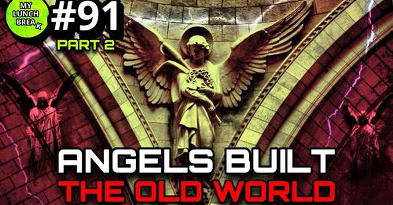 Angels Helped Build the Old World? - Pt 2 MYLUNCHBREAK CHANNEL PAGE