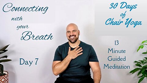 Day 7 - Connecting With Your Breath - 30 Days Of Chair Yoga - 13 Minute Guided Meditation