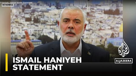 Ismail Haniyeh, Hamas leader Statement