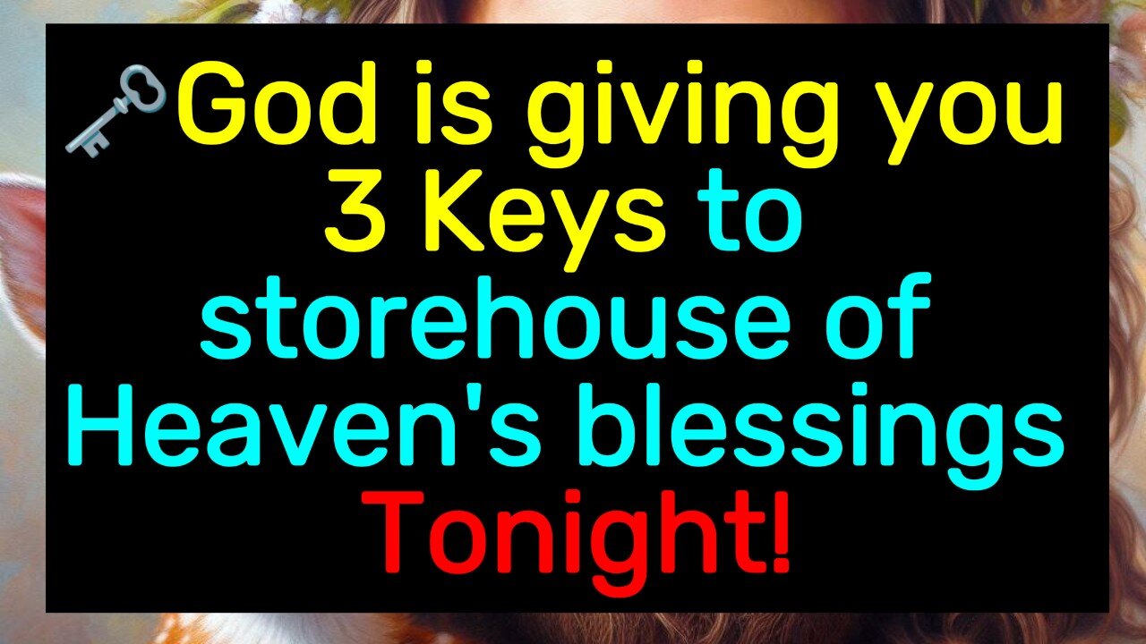 🔥 POWERFUL REVELATION: God is Giving You 3 Keys to Heaven's Storehouse of Blessings Tonight!