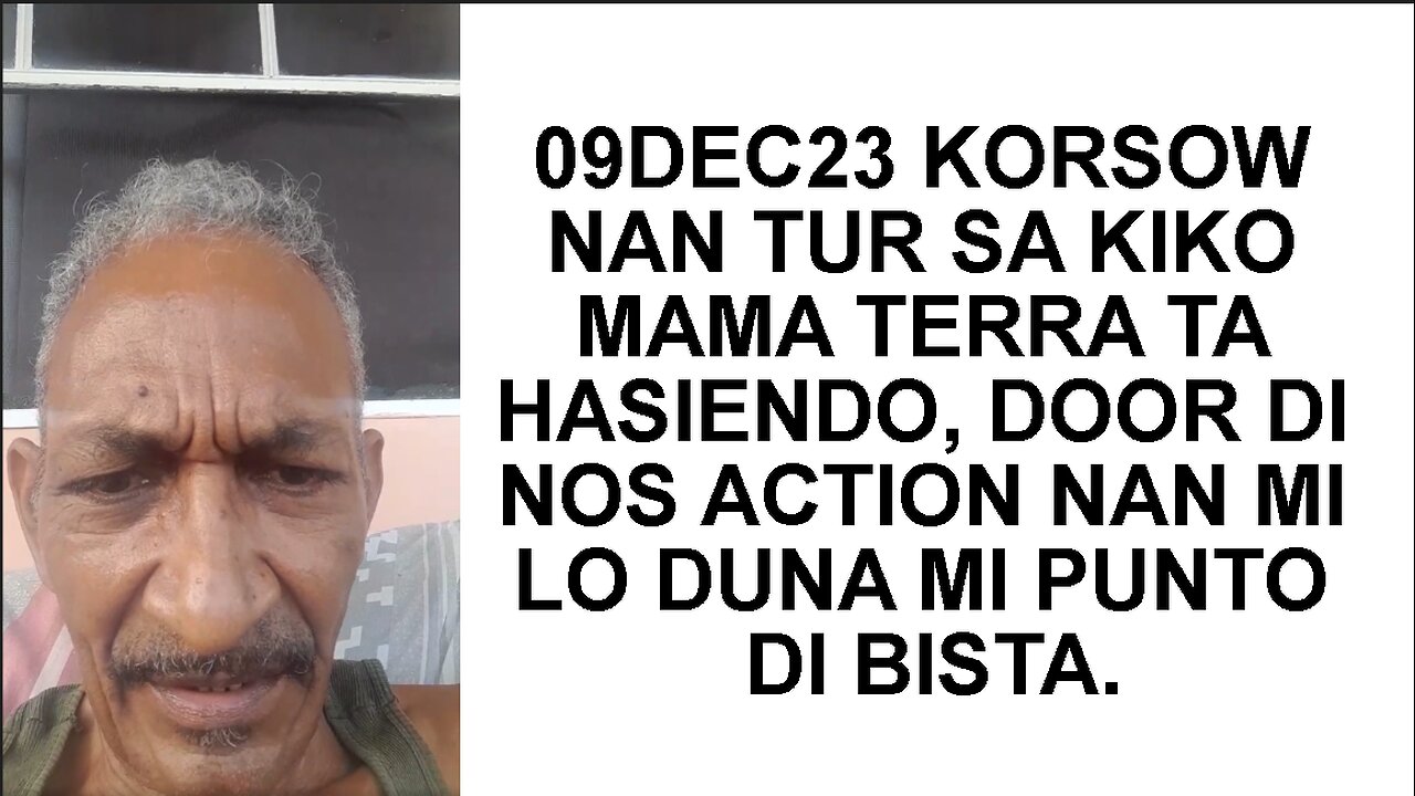 09DEC23 KORSOW NAN TUR SA KIKO MAMA TERRA TA HASIENDO, DOOR DI NOS ACTION NAN MI LO DUNA MI PUNTO DI