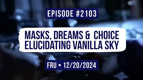 Owen Benjamin | #2103 Masks, Dreams & Choice - Elucidating Vanilla Sky