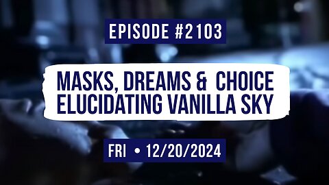 Owen Benjamin | #2103 Masks, Dreams & Choice - Elucidating Vanilla Sky