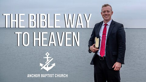 The Bible Way to Heaven - Pastor Dillon Awes | Anchor Baptist Church