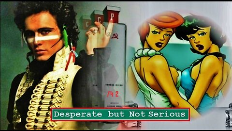 desperate, but not serious, adam ant