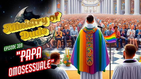 Papa Omosessuale | Ministry of Dude #399