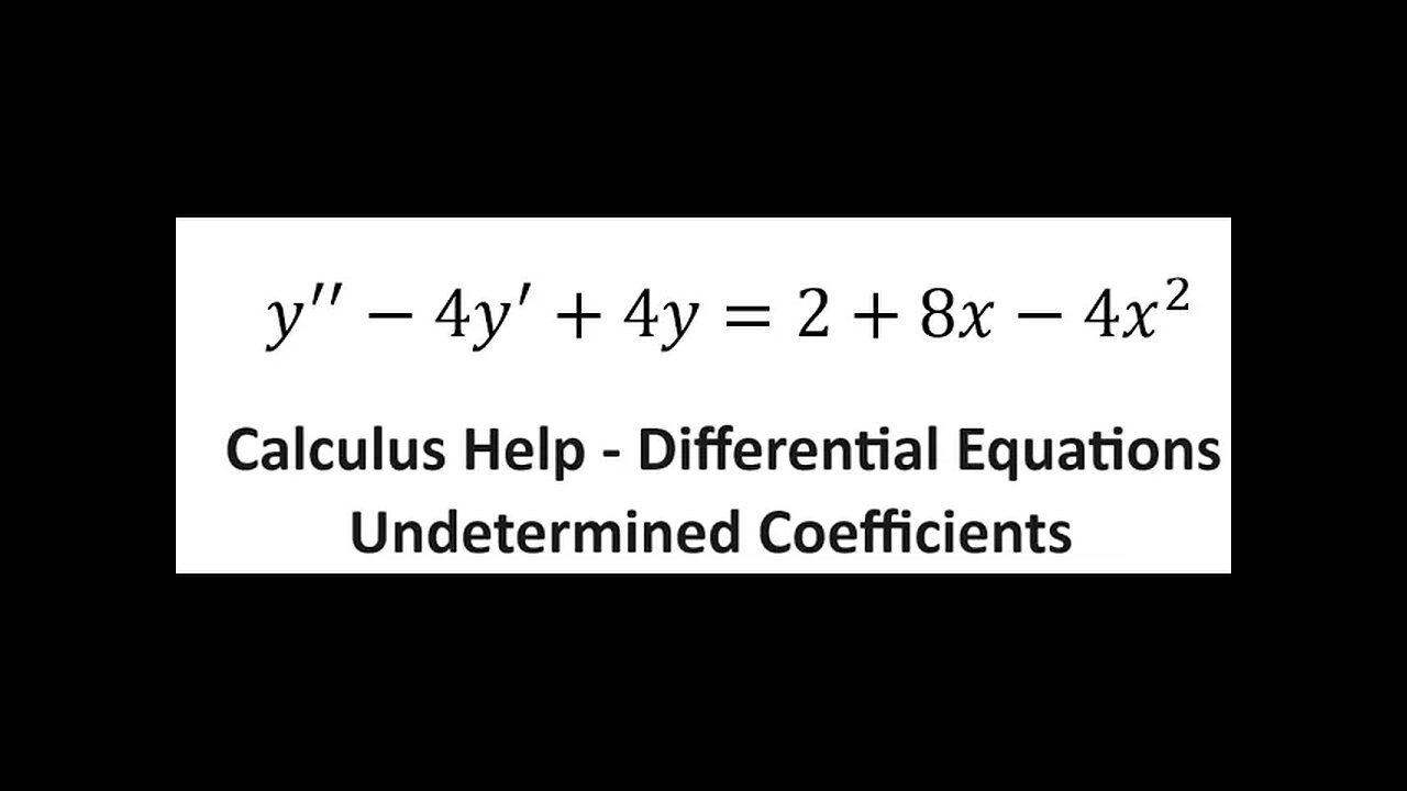 Complementary and Particular: y''-4y'+4y=2+8x-4x^2- Undetermined Coefficients -Differential Equation