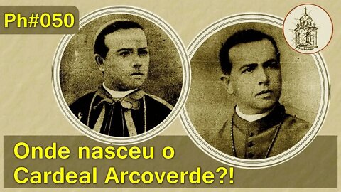 Onde nasceu o Cardeal Arcoverde? | Ph050