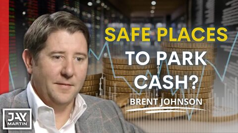 Are There Safe Places to Park Cash in the Current Market? With Brent Johnson