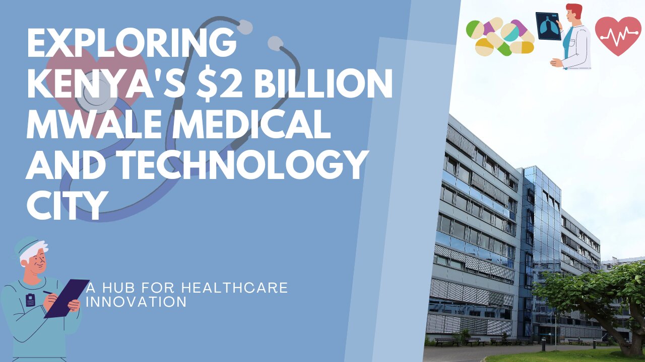 $2 Billion Mwale Medical and Technology City: A Hub for Healthcare Innovation