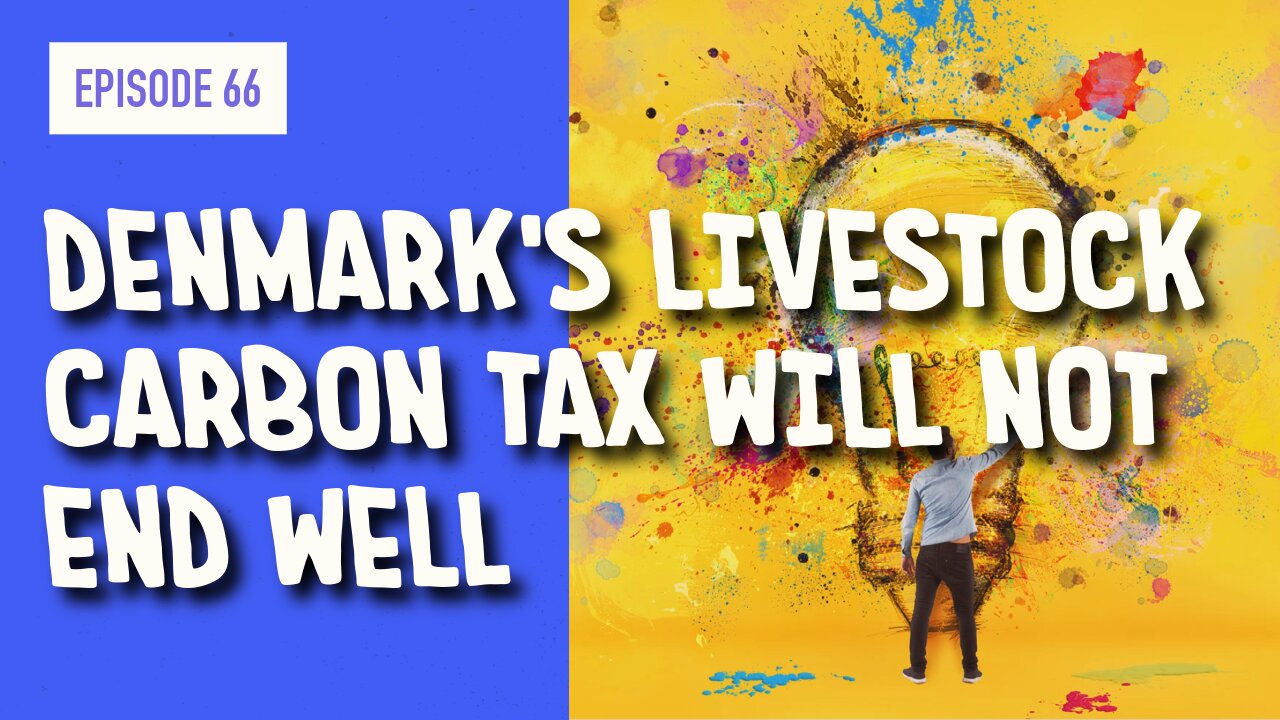 EPISODE 66: DENMARK’S LIVESTOCK CARBON TAX WILL NOT END WELL