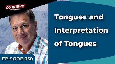 Episode 650: Tongues and Interpretation of Tongues