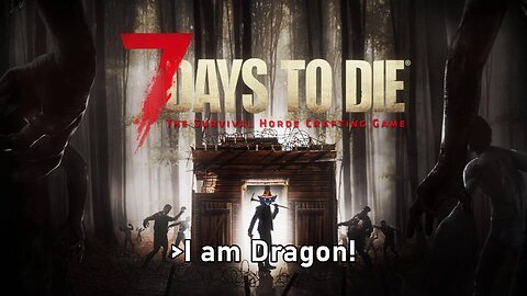 [7DtD] I am dragon, hear me roar! {Relaxing and Blastin'}