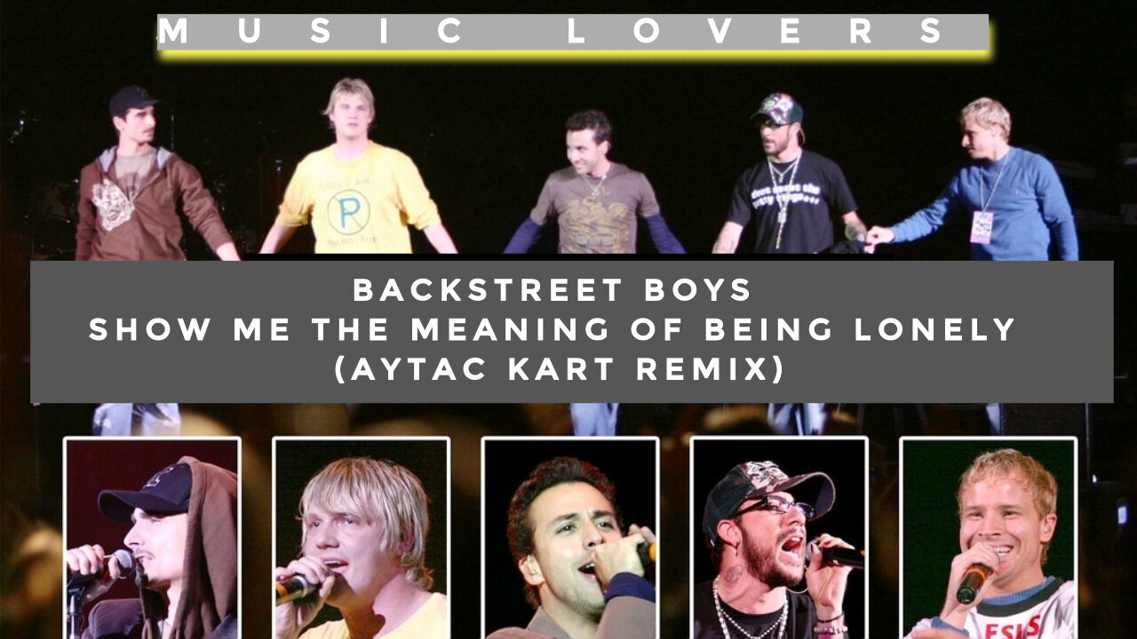 BACKSTREET BOYS - SHOW ME THE MEANING OF BEING LONELY (AYTAC KART REMIX)