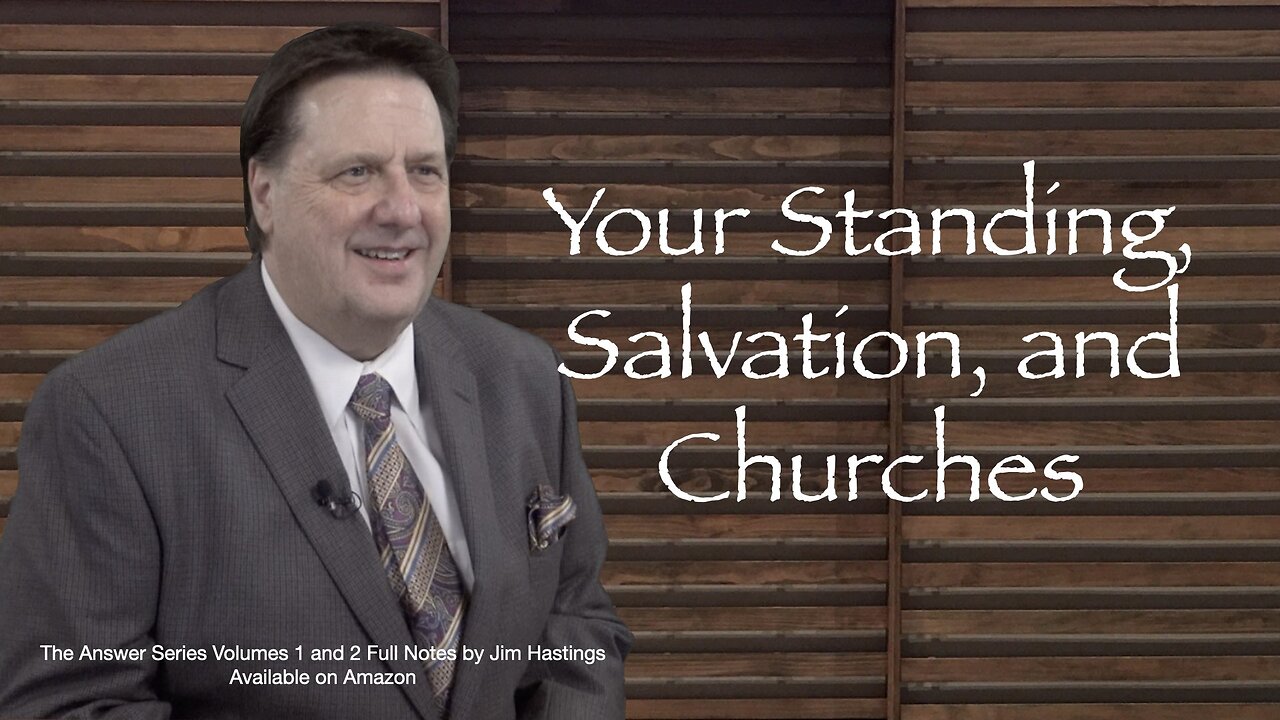 Your Standing, Salvation, and Churches Dr Jim Hastings
