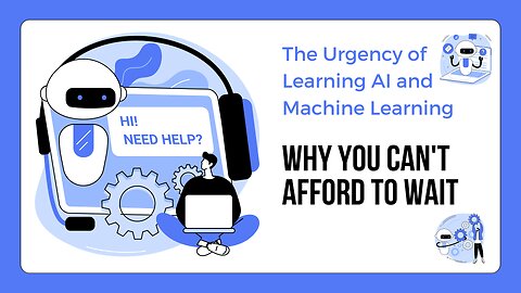 The Urgency of Learning AI and Machine Learning: Why You Can't Afford to Wait