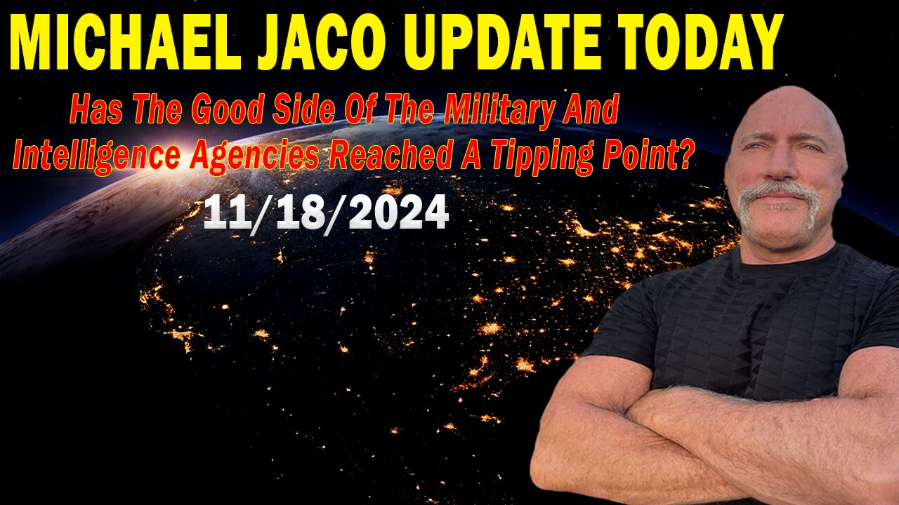 Michael Jaco Situation Update Nov 18: "Has The Good Side Of The Military And Intelligence Agencies Reached A Tipping Point?"