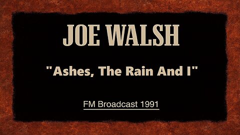 Joe Walsh - Ashes, The Rain And I (Los Angeles 1991) FM Broadcast