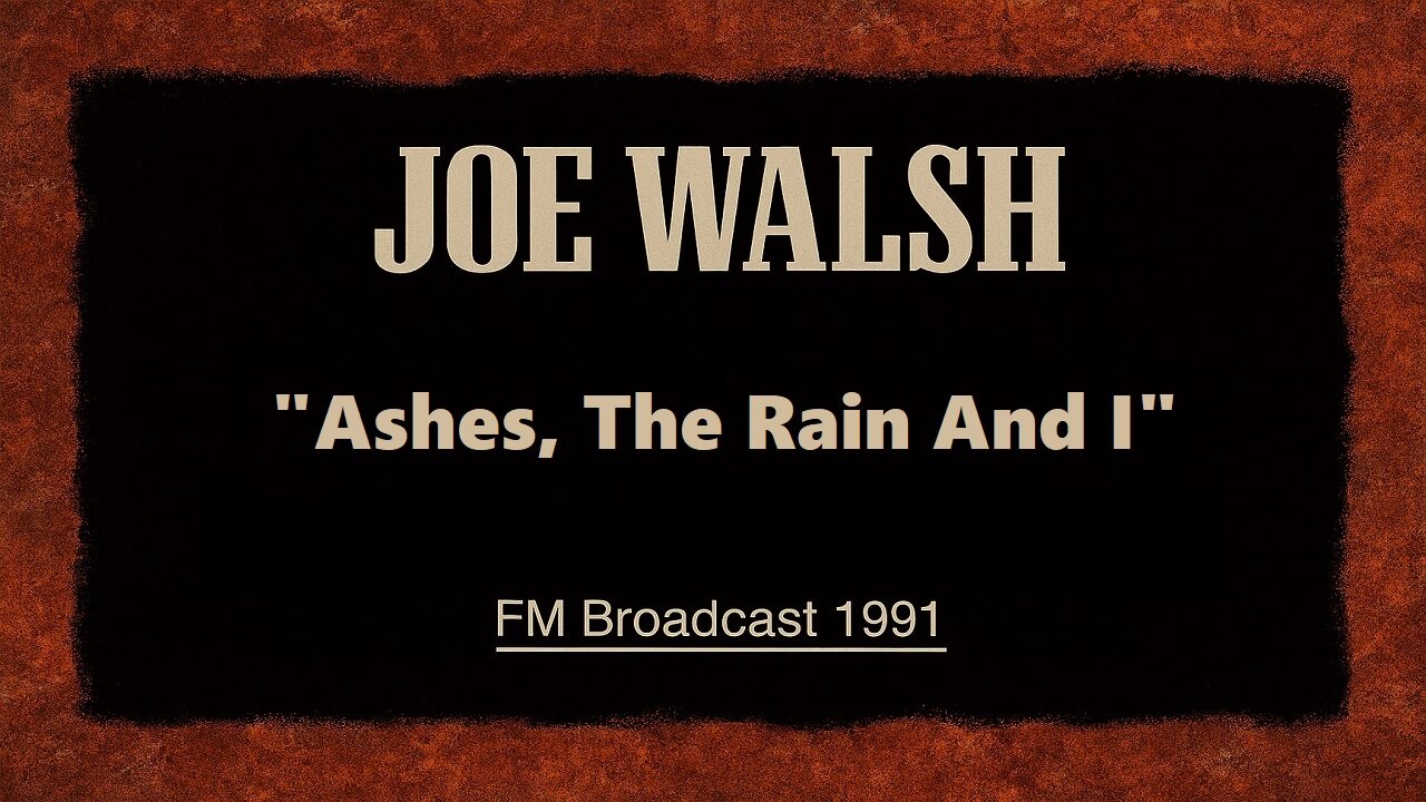 Joe Walsh - Ashes, The Rain And I (Los Angeles 1991) FM Broadcast