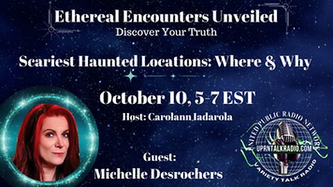 Ethereal Encounters Unveiled - Michelle Desrochers - Scariest Haunted Locations - DEBUT