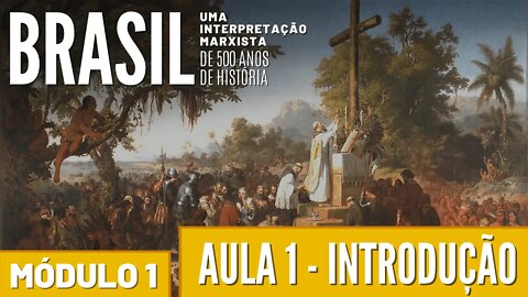 AULA ABERTA: Introdução - Aula 1 (Mód.1) | Brasil, 500 anos de história - uma interpretação marxista