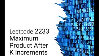 Leetcode 2233 Maximum Product After K Increments