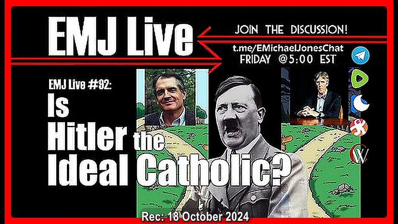 EMJ Live #92: Is Hitler the Ideal Catholic❓ • Dr. E. Michael Jones • Aired:18 October 2024 •🕞1h 8m