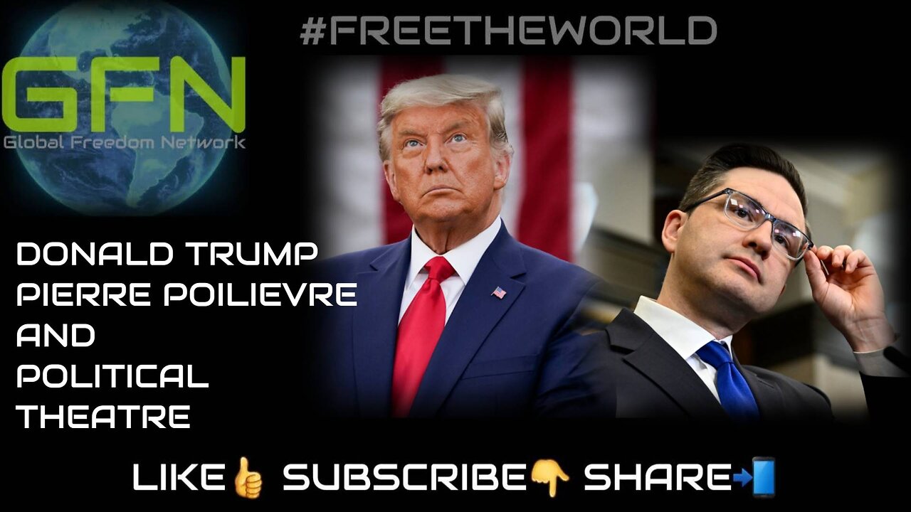 Donald Trump, Pierre Poilievre and political theatre