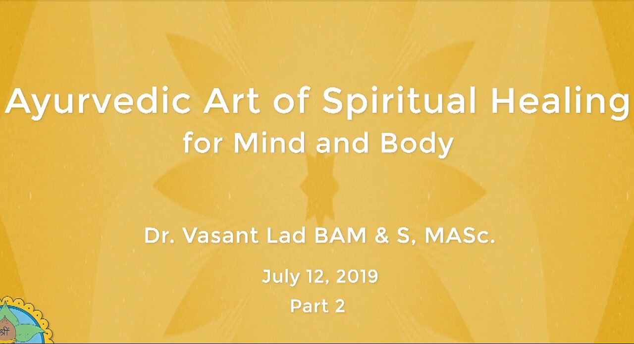 Dr. Vasant Lad: Ayurvedic Art Of Spiritual Healing For Mind And Body, Part 2