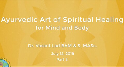 Dr. Vasant Lad: Ayurvedic Art Of Spiritual Healing For Mind And Body, Part 2