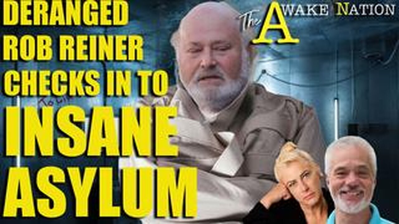 The Awake Nation Deranged Rob Reiner Checks In To Insane Asylum