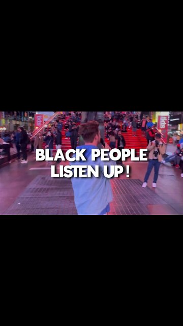 BLACK PEOPLE LISTEN UP..... TIMES SQUARE