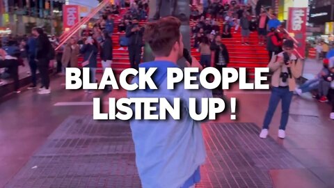 BLACK PEOPLE LISTEN UP..... TIMES SQUARE