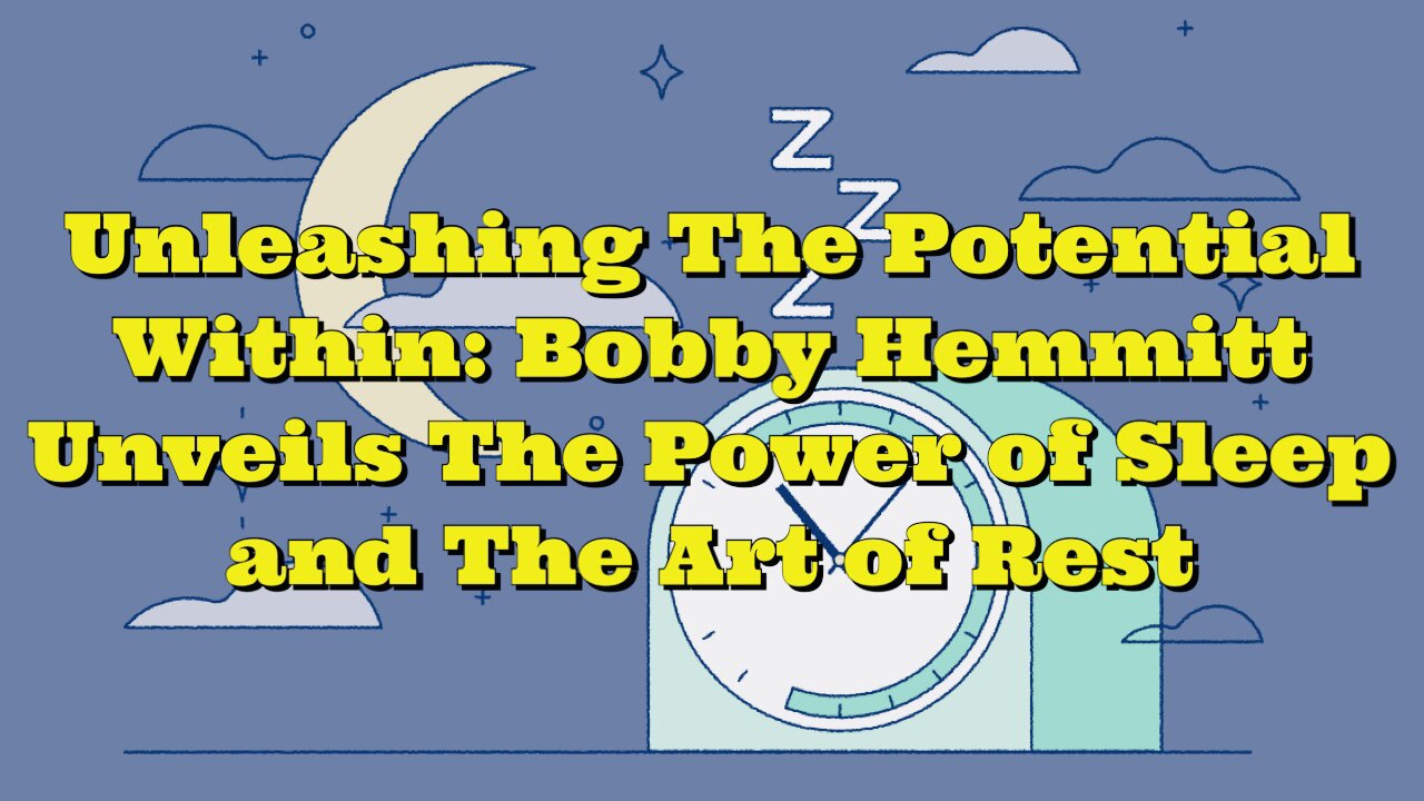 Bobby Hemmitt: Unveils The Power of Sleep and The Art of Rest