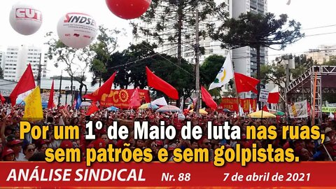 Por um 1º de Maio de luta, nas ruas, sem patrões e sem golpistas - Análise Sindical nº 88 - 07/04/21